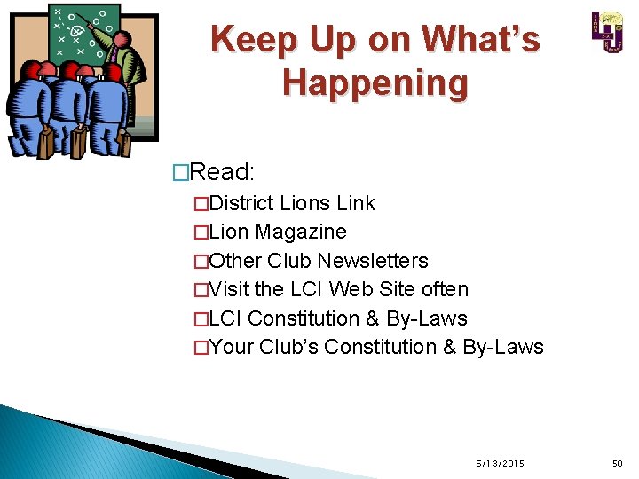 Keep Up on What’s Happening �Read: �District Lions Link �Lion Magazine �Other Club Newsletters