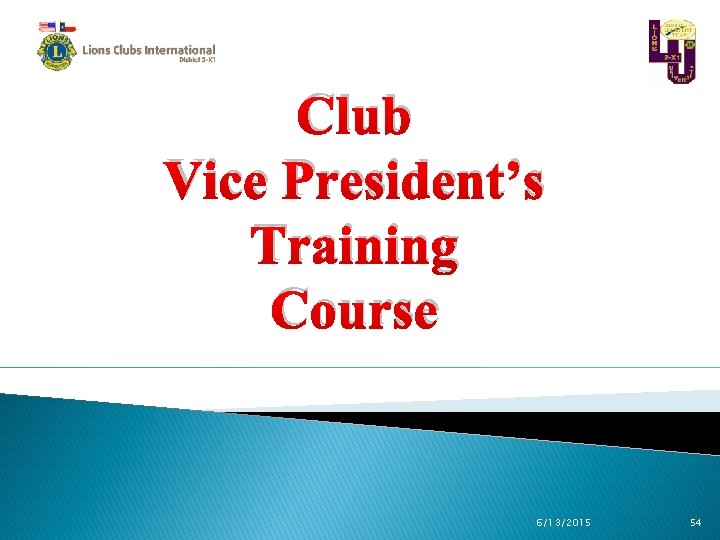 Club Vice President’s Training Course 6/13/2015 54 