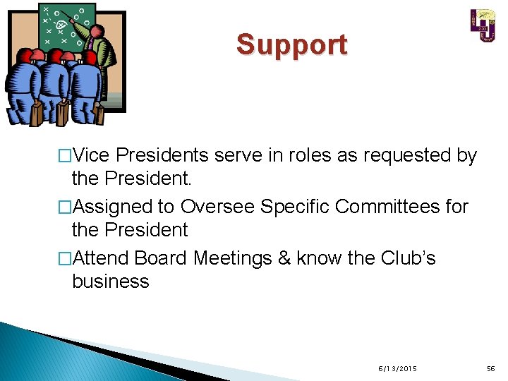 Support �Vice Presidents serve in roles as requested by the President. �Assigned to Oversee