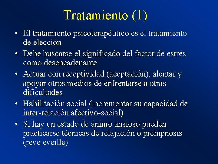 Tratamiento (1) • El tratamiento psicoterapéutico es el tratamiento de elección • Debe buscarse
