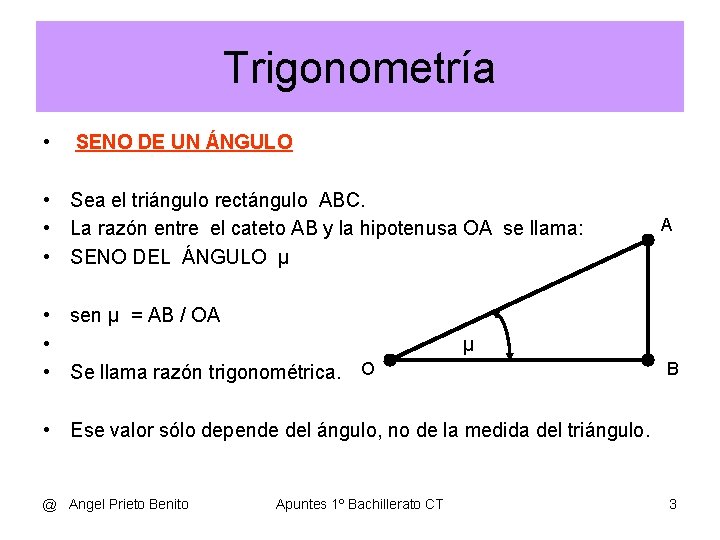 Trigonometría • SENO DE UN ÁNGULO • Sea el triángulo rectángulo ABC. • La