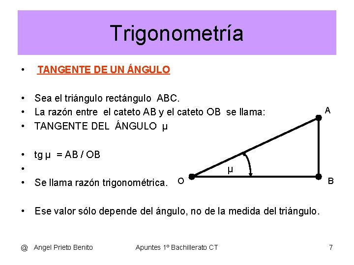 Trigonometría • TANGENTE DE UN ÁNGULO • Sea el triángulo rectángulo ABC. • La