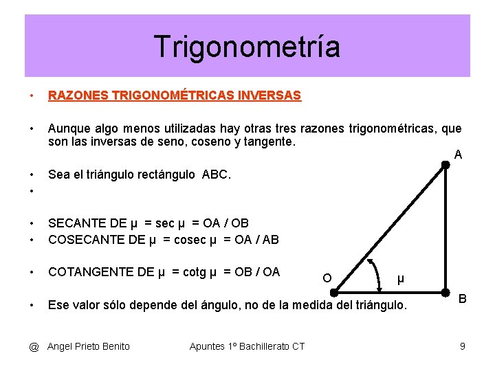 Trigonometría • RAZONES TRIGONOMÉTRICAS INVERSAS • Aunque algo menos utilizadas hay otras tres razones
