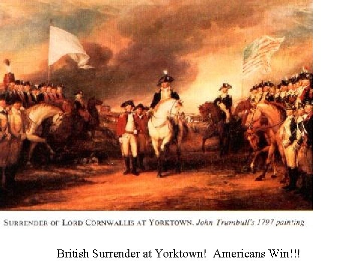 British Surrender at Yorktown! Americans Win!!! 