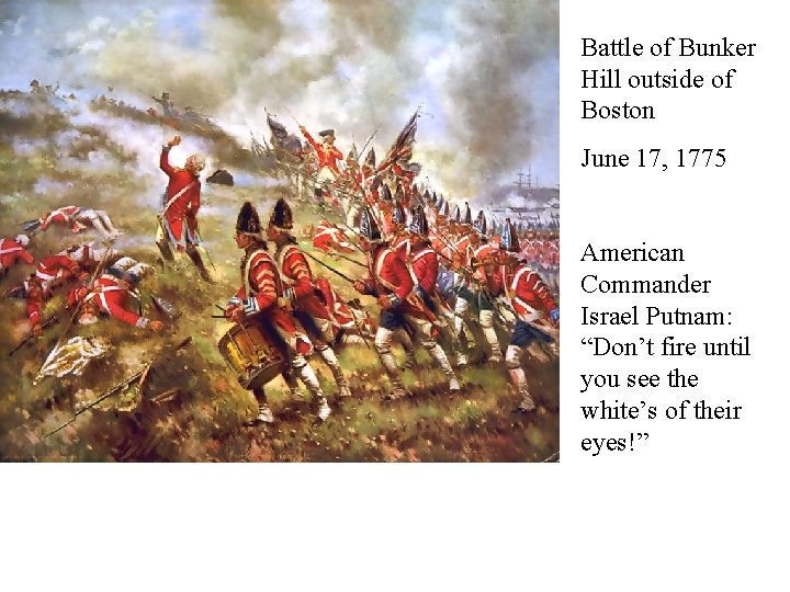 Battle of Bunker Hill outside of Boston June 17, 1775 American Commander Israel Putnam:
