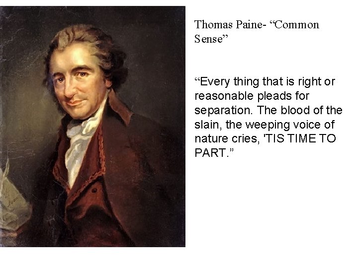Thomas Paine- “Common Sense” “Every thing that is right or reasonable pleads for separation.