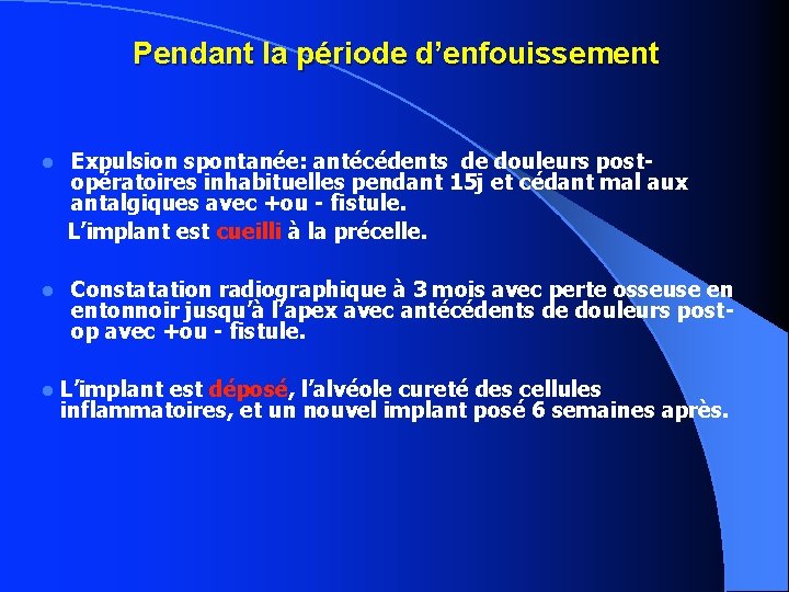 Pendant la période d’enfouissement Expulsion spontanée: antécédents de douleurs postopératoires inhabituelles pendant 15 j