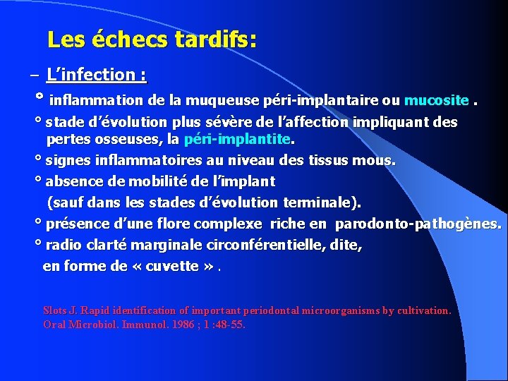 Les échecs tardifs: – L’infection : ° inflammation de la muqueuse péri-implantaire ou mucosite.