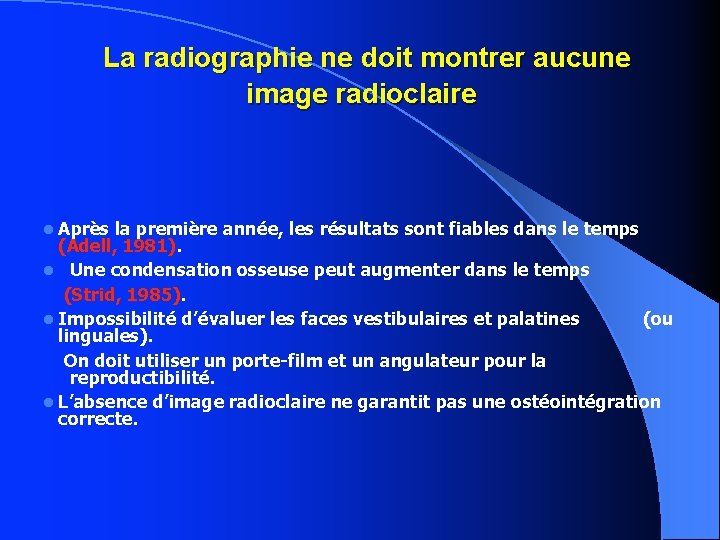 La radiographie ne doit montrer aucune image radioclaire Après la première année, les résultats