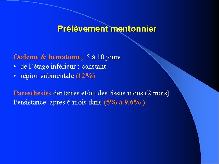 Prélèvementonnier Oedème & hématome, 5 à 10 jours • de l’étage inférieur : constant