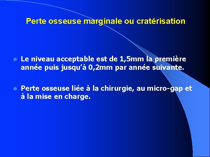 Perte osseuse marginale ou cratérisation Le niveau acceptable est de 1, 5 mm la