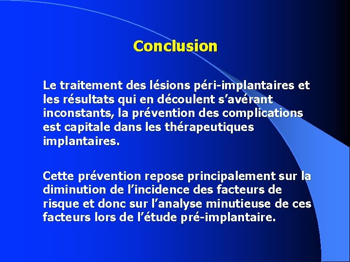 Conclusion Le traitement des lésions péri-implantaires et les résultats qui en découlent s’avérant inconstants,