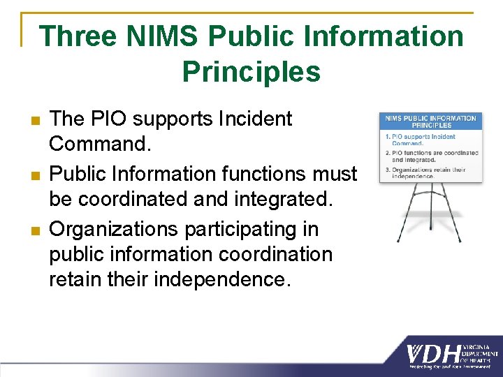 Three NIMS Public Information Principles n n n The PIO supports Incident Command. Public