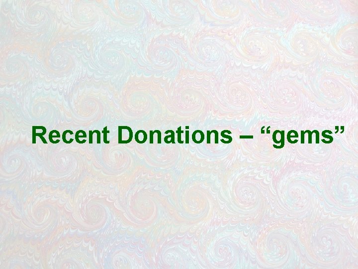 Recent Donations – “gems” 