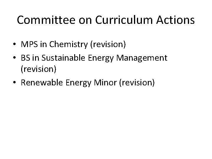 Committee on Curriculum Actions • MPS in Chemistry (revision) • BS in Sustainable Energy