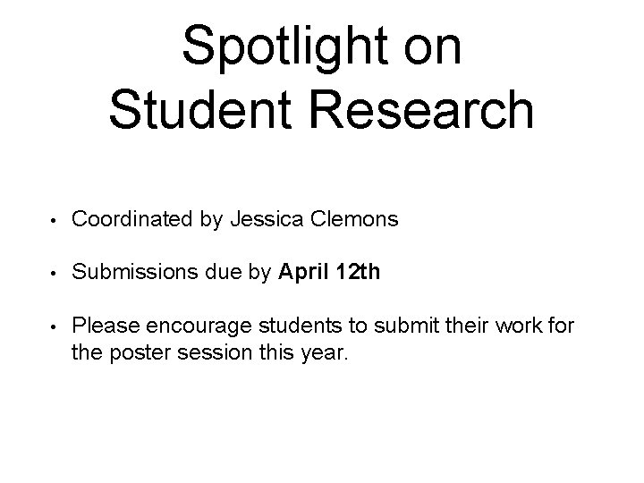 Spotlight on Student Research • Coordinated by Jessica Clemons • Submissions due by April