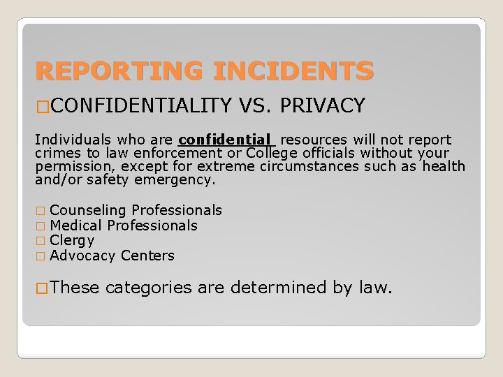 REPORTING INCIDENTS �CONFIDENTIALITY VS. PRIVACY Individuals who are confidential resources will not report crimes