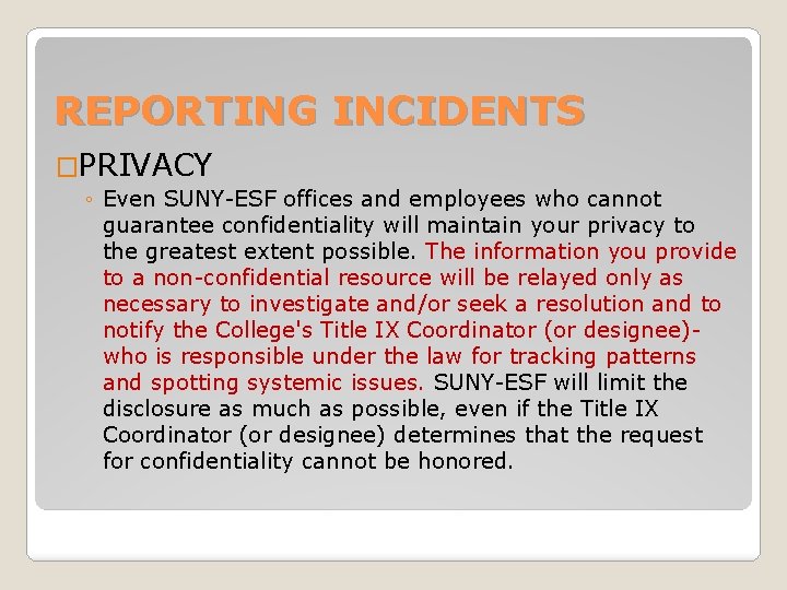 REPORTING INCIDENTS �PRIVACY ◦ Even SUNY-ESF offices and employees who cannot guarantee confidentiality will