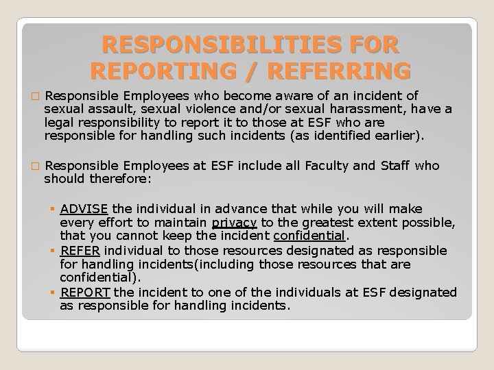RESPONSIBILITIES FOR REPORTING / REFERRING � Responsible Employees who become aware of an incident
