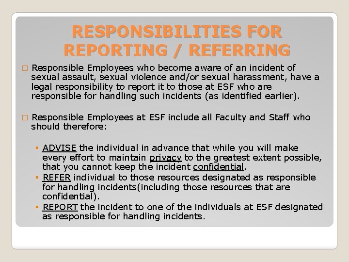 RESPONSIBILITIES FOR REPORTING / REFERRING � Responsible Employees who become aware of an incident