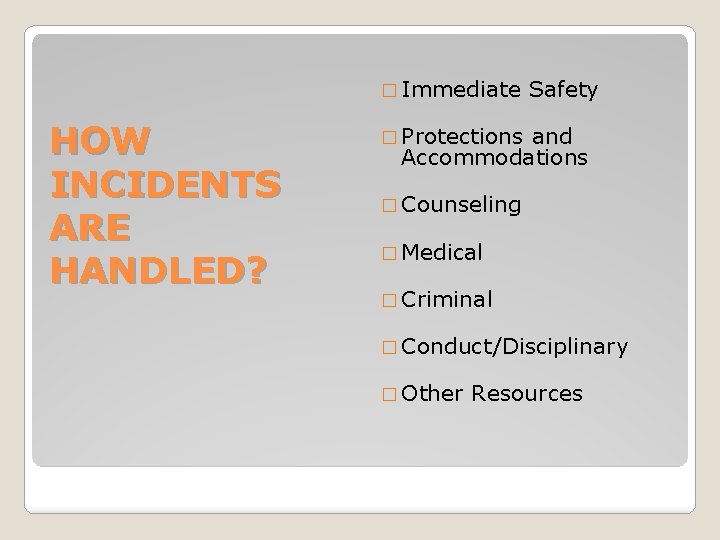 � Immediate HOW INCIDENTS ARE HANDLED? Safety � Protections and Accommodations � Counseling �