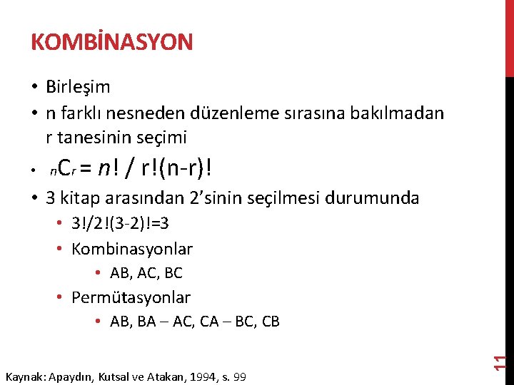 KOMBİNASYON • Birleşim • n farklı nesneden düzenleme sırasına bakılmadan r tanesinin seçimi C