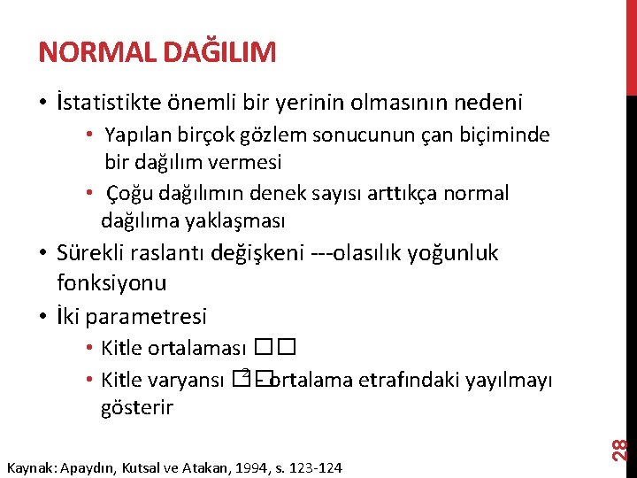 NORMAL DAĞILIM • İstatistikte önemli bir yerinin olmasının nedeni • Yapılan birçok gözlem sonucunun