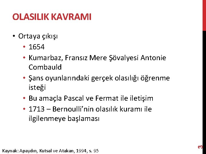 OLASILIK KAVRAMI Kaynak: Apaydın, Kutsal ve Atakan, 1994, s. 95 3 • Ortaya çıkışı