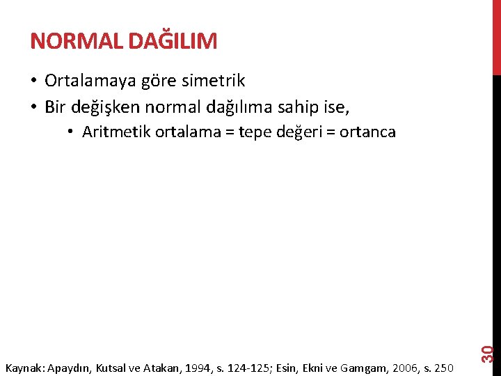 NORMAL DAĞILIM • Ortalamaya göre simetrik • Bir değişken normal dağılıma sahip ise, Kaynak: