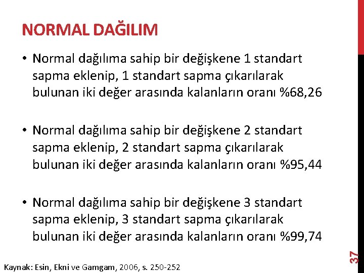 NORMAL DAĞILIM • Normal dağılıma sahip bir değişkene 1 standart sapma eklenip, 1 standart