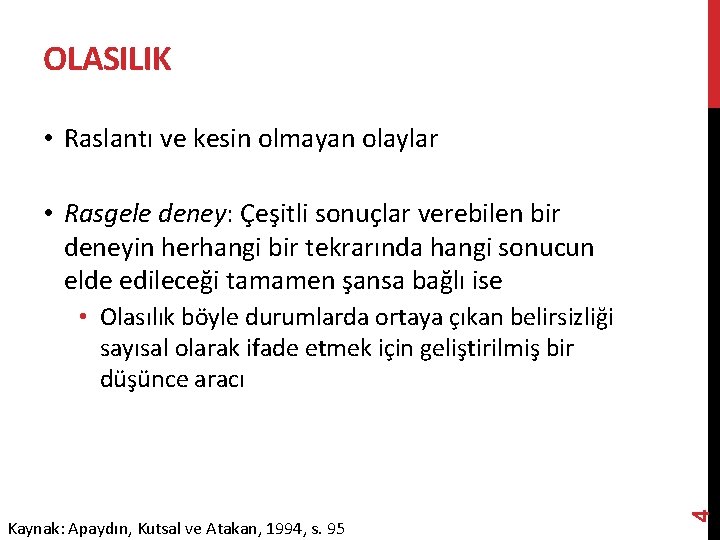 OLASILIK • Raslantı ve kesin olmayan olaylar • Rasgele deney: Çeşitli sonuçlar verebilen bir