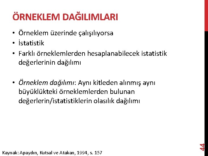 ÖRNEKLEM DAĞILIMLARI • Örneklem üzerinde çalışılıyorsa • İstatistik • Farklı örneklemlerden hesaplanabilecek istatistik değerlerinin