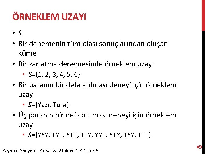 ÖRNEKLEM UZAYI • S • Bir denemenin tüm olası sonuçlarından oluşan küme • Bir