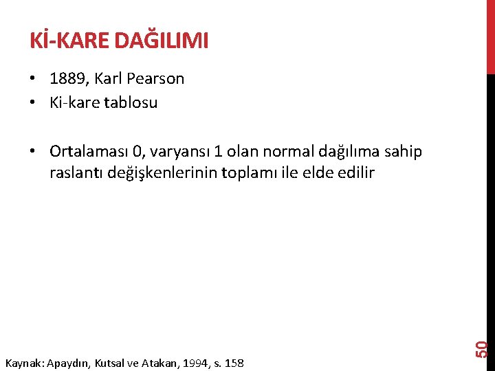 Kİ-KARE DAĞILIMI • 1889, Karl Pearson • Ki-kare tablosu Kaynak: Apaydın, Kutsal ve Atakan,