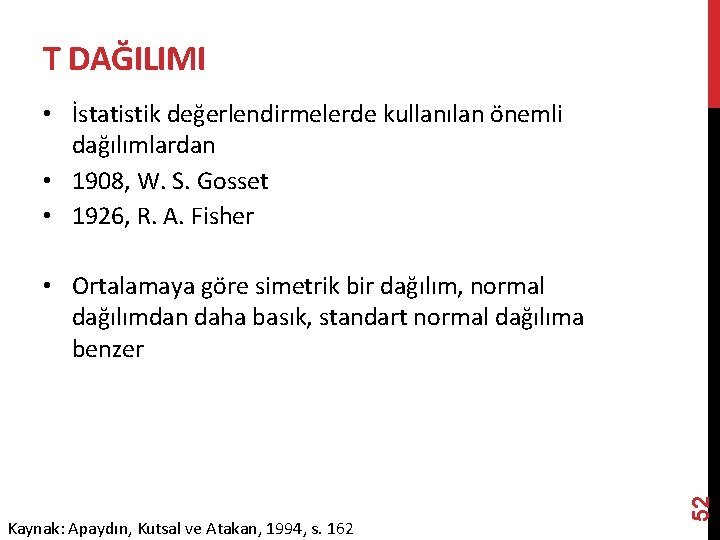 T DAĞILIMI • İstatistik değerlendirmelerde kullanılan önemli dağılımlardan • 1908, W. S. Gosset •