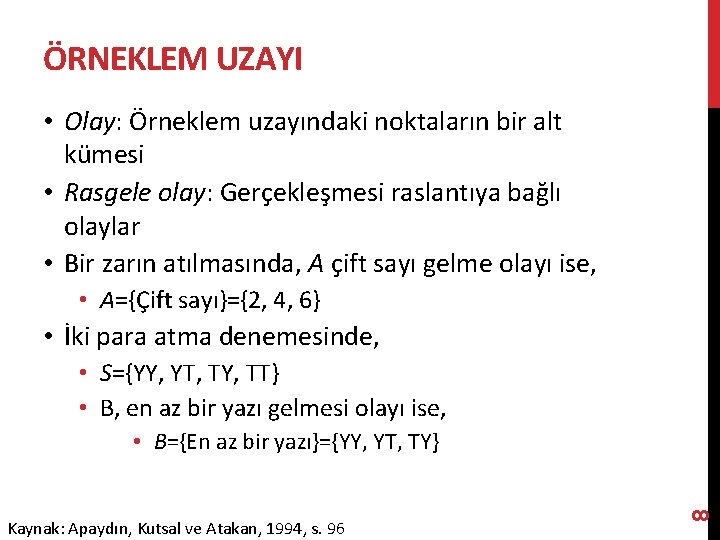 ÖRNEKLEM UZAYI • Olay: Örneklem uzayındaki noktaların bir alt kümesi • Rasgele olay: Gerçekleşmesi