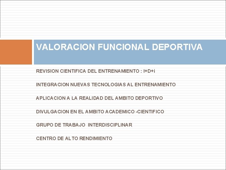 VALORACION FUNCIONAL DEPORTIVA REVISION CIENTIFICA DEL ENTRENAMIENTO : I+D+i INTEGRACION NUEVAS TECNOLOGIAS AL ENTRENAMIENTO