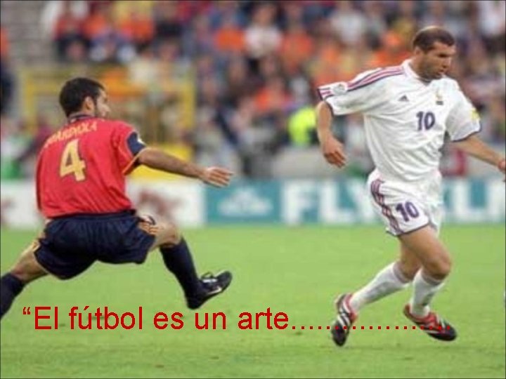 “El fútbol es un arte. . . . . 