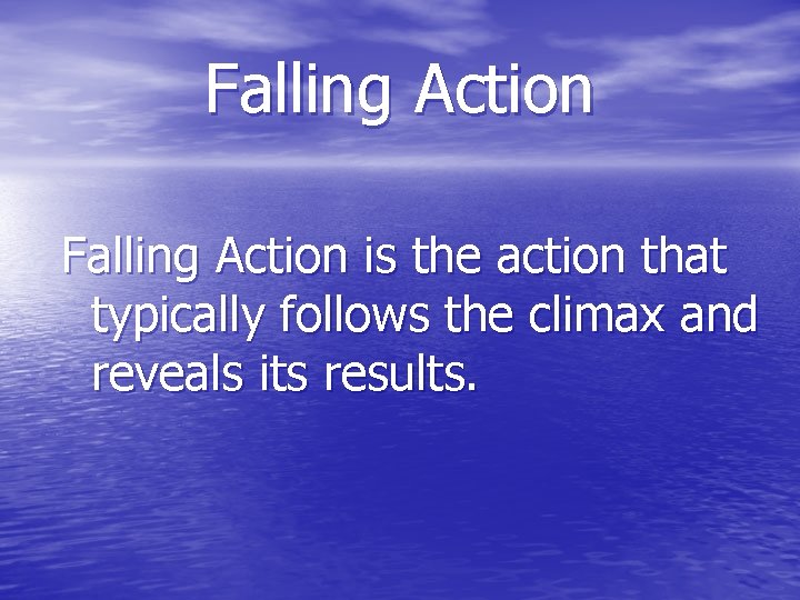 Falling Action is the action that typically follows the climax and reveals its results.
