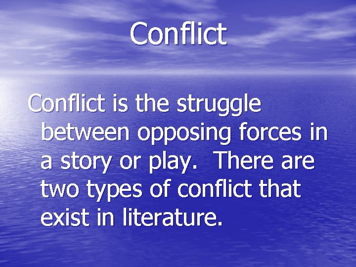 Conflict is the struggle between opposing forces in a story or play. There are