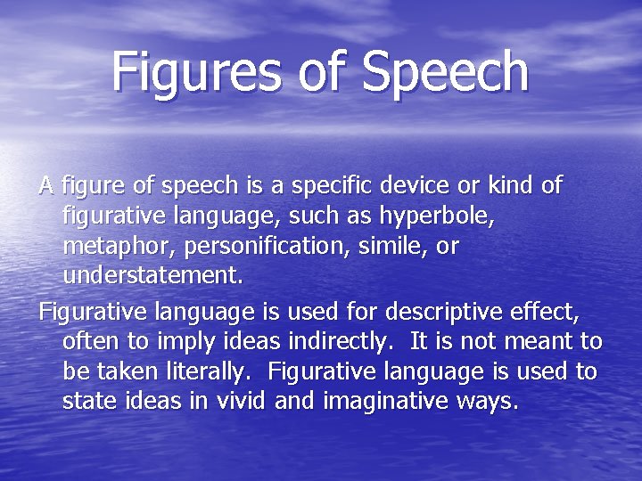 Figures of Speech A figure of speech is a specific device or kind of