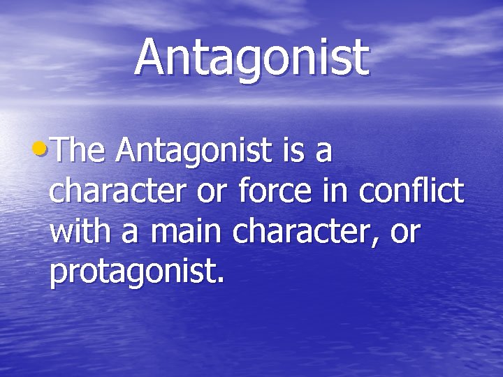 Antagonist • The Antagonist is a character or force in conflict with a main