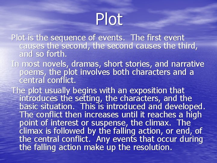 Plot is the sequence of events. The first event causes the second, the second
