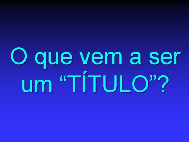 O que vem a ser um “TÍTULO”? 