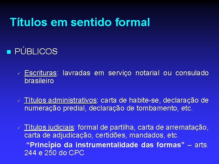 Títulos em sentido formal n PÚBLICOS ü ü ü Escrituras: lavradas em serviço notarial