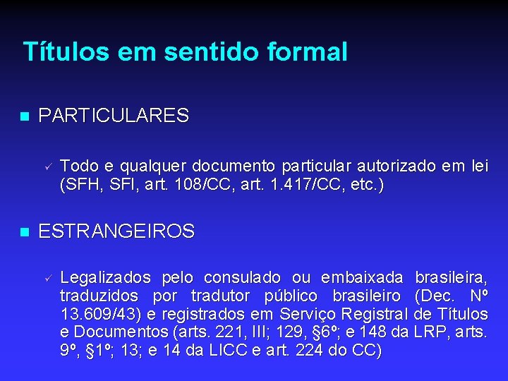 Títulos em sentido formal n PARTICULARES ü n Todo e qualquer documento particular autorizado