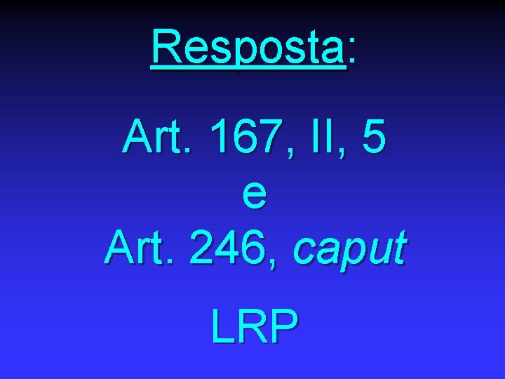 Resposta: Art. 167, II, 5 e Art. 246, caput LRP 