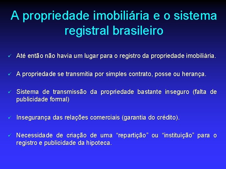 A propriedade imobiliária e o sistema registral brasileiro ü Até então não havia um