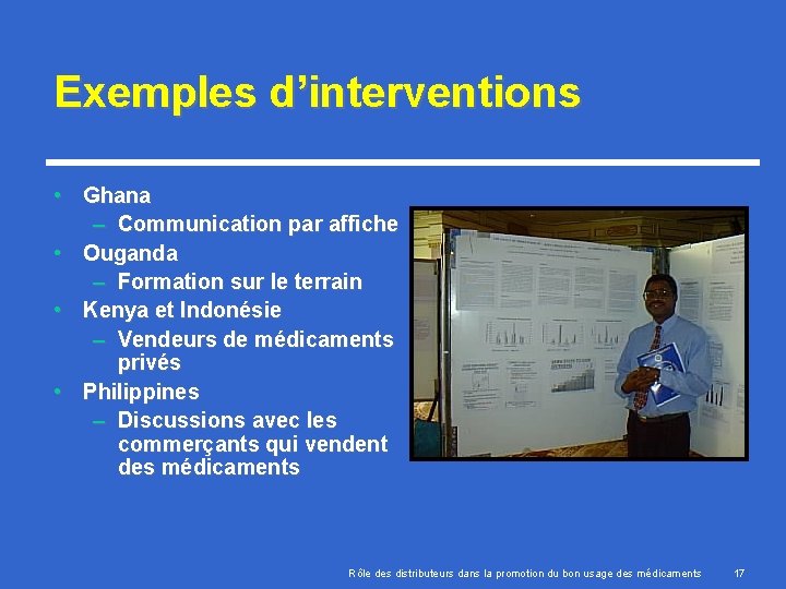 Exemples d’interventions • Ghana – Communication par affiche • Ouganda – Formation sur le