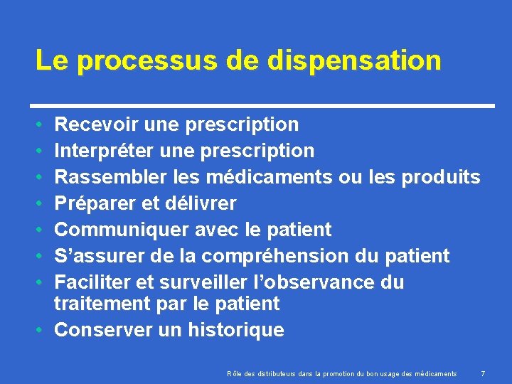 Le processus de dispensation • • Recevoir une prescription Interpréter une prescription Rassembler les